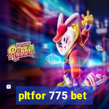 pltfor 775 bet